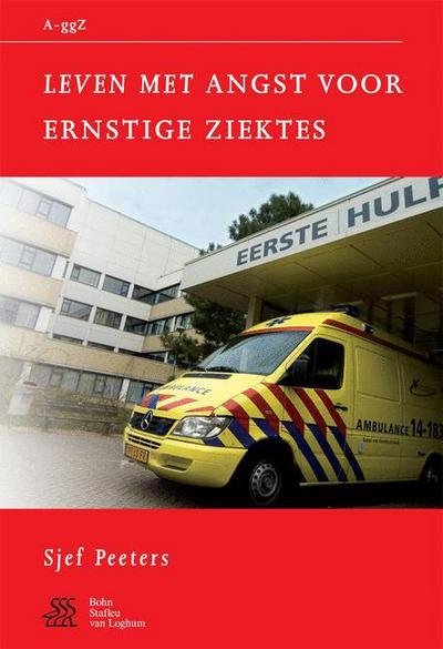 Leven Met Angst Voor Ernstige Ziektes - Van a Tot Ggz - Sjef Peeters - Boeken - Bohn Stafleu Van Loghum - 9789031346271 - 20 september 2007