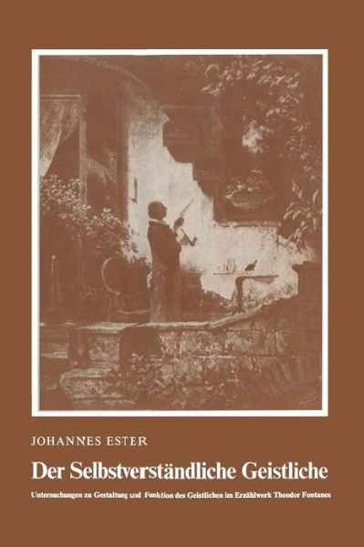 Cover for Hans. Ester · Der Selbstverstandliche Geistliche: Untersuchungen zu Gestaltung und Funktion des Geistlichen im Erzahlwerk Theodor Fontanes (Paperback Book) (1975)