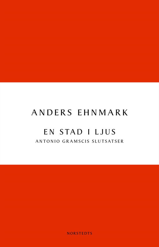 Cover for Anders Ehnmark · Digitala klassiker: En stad i ljus : Antonio Gramscis slutsatser (Book) (2011)