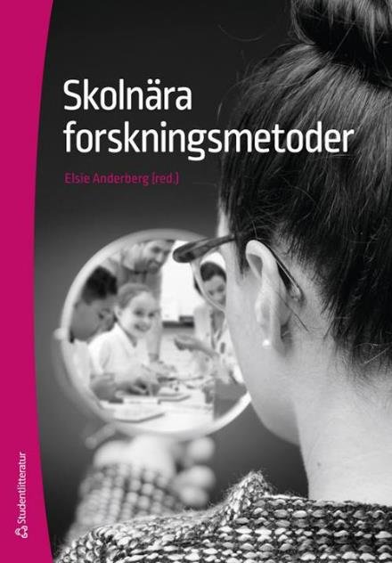 Skolnära forkningsmetoder - Anderberg Elsie (red.) - Livres - Studentlitteratur - 9789144110271 - 29 juillet 2016