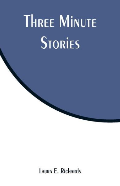 Three Minute Stories - Laura E Richards - Böcker - Alpha Edition - 9789353295271 - 16 januari 2019