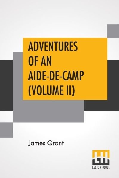 Adventures Of An Aide-De-Camp (Volume II) - James Grant - Livres - Lector House - 9789353422271 - 21 juin 2019