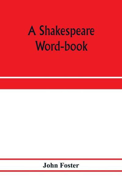 Cover for John Foster · A Shakespeare word-book, being a glossary of archaic forms and varied usages of words employed by Shakespeare (Paperback Book) (2020)