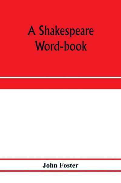 Cover for John Foster · A Shakespeare word-book, being a glossary of archaic forms and varied usages of words employed by Shakespeare (Pocketbok) (2020)