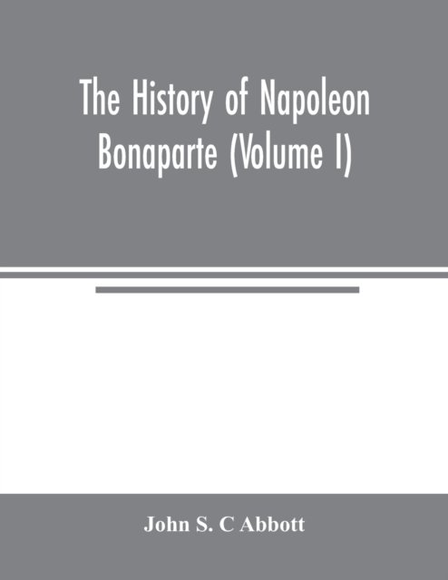 Cover for John S C Abbott · The history of Napoleon Bonaparte (Volume I) (Paperback Book) (2000)