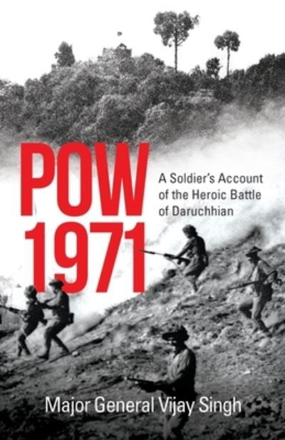 POW 1971 a Soldier's Account of the Heroic Battle of Daruchhian - Major General Vijay Singh - Books - SPEAKING TIGER BOOKS - 9789354470271 - October 20, 2021