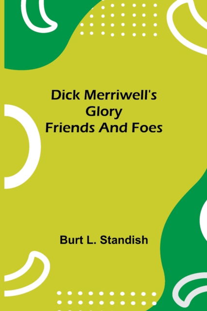Cover for Burt L Standish · Dick Merriwell's Glory Friends and Foes (Paperback Book) (2021)