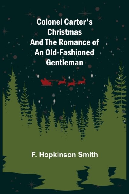 Cover for F Hopkinson Smith · Colonel Carter's Christmas and The Romance of an Old-Fashioned Gentleman (Pocketbok) (2021)