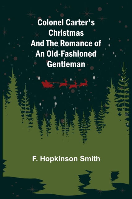 Cover for F Hopkinson Smith · Colonel Carter's Christmas and The Romance of an Old-Fashioned Gentleman (Taschenbuch) (2021)