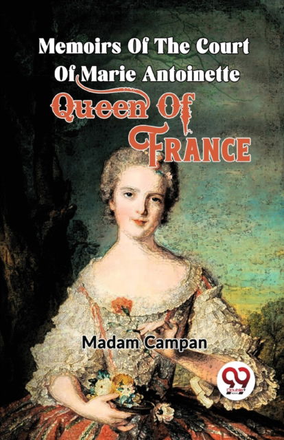 Cover for Madam Campan · Memoirs of the Court of Marie Antoinette , Queen of France (Paperback Book) (2023)