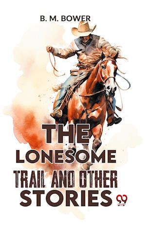 Cover for B. M. Bower · The Lonesome Trail and Other Stories (Paperback Book) (2023)