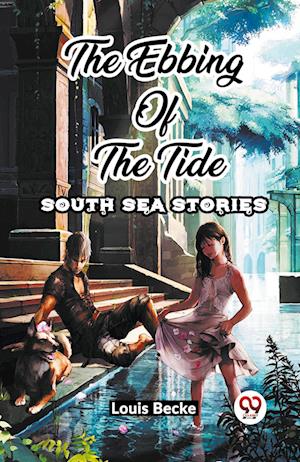 Cover for Louis Becke · The Ebbing Of The Tide South Sea Stories (Paperback Book) (2024)