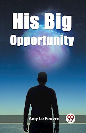 Cover for Amy Le Feuvre · His Big Opportunity (Edition2023) (Taschenbuch) (2024)