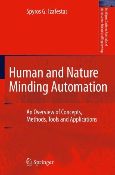 Cover for Spyros G. Tzafestas · Human and Nature Minding Automation: An Overview of Concepts, Methods, Tools and Applications - Intelligent Systems, Control and Automation: Science and Engineering (Paperback Book) [2010 edition] (2012)
