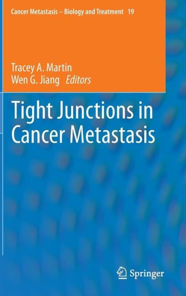 Cover for Tracey a Martin · Tight Junctions in Cancer Metastasis - Cancer Metastasis - Biology and Treatment (Hardcover Book) [2013 edition] (2013)