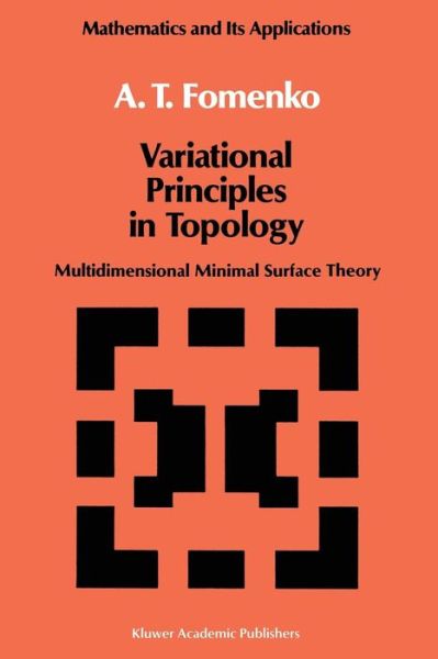 Variational Principles of Topology: Multidimensional Minimal Surface Theory - Mathematics and its Applications - A.T. Fomenko - Kirjat - Springer - 9789401073271 - keskiviikko 5. lokakuuta 2011