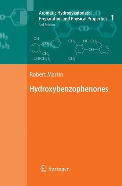 Cover for Robert Martin · Aromatic Hydroxyketones: Preparation and Physical Properties: Vol.1: Hydroxybenzophenones Vol.2: Hydroxyacetophenones I Vol.3: Hydroxyacetophenones II Vol.4: Hydroxypropiophenones, Hydroxyisobutyrophenones, Hydroxypivalophenones and Derivatives (Pocketbok) [Softcover reprint of the original 3rd ed. 2011 edition] (2017)