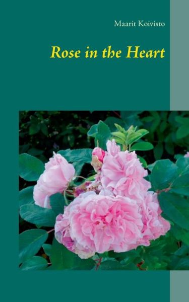 Rose in the Heart - Koivisto - Boeken -  - 9789515684271 - 9 februari 2018