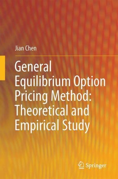 General Equilibrium Option Pricing Method Theoretical and Empirical Study - Chen - Bøker - Springer Verlag, Singapore - 9789811074271 - 20. april 2018