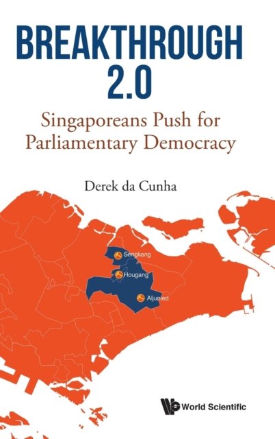 Cover for Cunha, Derek Da (-) · Breakthrough 2.0: Singaporeans Push For Parliamentary Democracy (Innbunden bok) (2022)