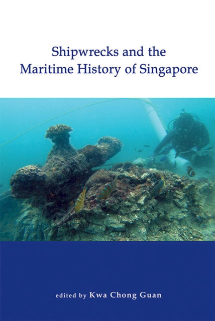 Cover for Kwa Chong Guan · Shipwrecks and the Maritime History of Singapore (Hardcover Book) (2023)