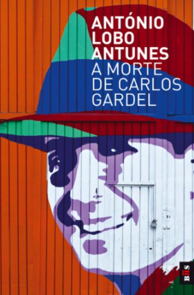 Cover for Antonio Lobo Antunes · A morte de Carlos Gardel (Taschenbuch) (2017)