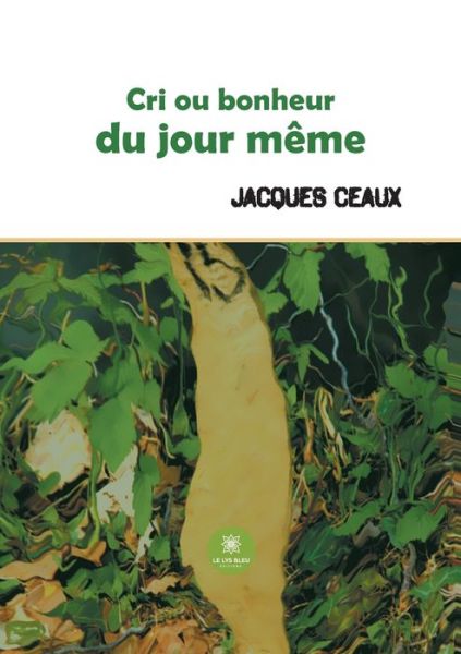 Cover for Jacques Ceaux · Cri ou bonheur du jour meme (Paperback Book) (2021)