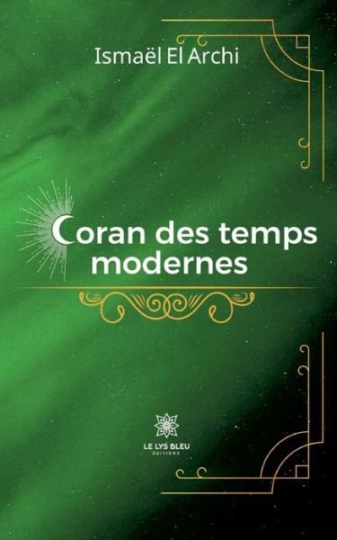 Coran des temps modernes - El Archi Ismael - Livres - Le Lys Bleu - 9791037767271 - 18 juillet 2022