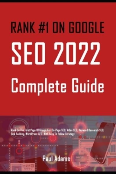 Cover for Paul Adams · Rank #1 on Google: SEO 2022 Complete Guide: Rank On The First Page Of Google For On-Page SEO, Video SEO, Keyword Research SEO, Link Building, WordPress SEO With Easy To Follow Strategy. (Pocketbok) (2022)