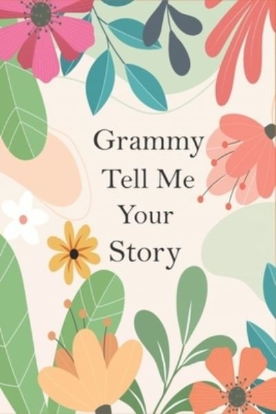 Cover for Ishaaka Publishing · Grammy Tell Me Your Story: A Guided Questions Journal For Your Grandmother To Record Her Precious Memories And Life Experiences (Paperback Book) (2021)