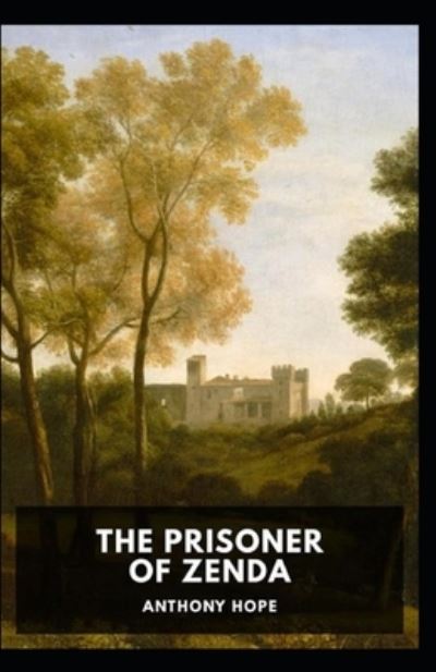 The Prisoner of Zenda Annotated - Anthony Hope - Books - Independently Published - 9798508224271 - May 22, 2021