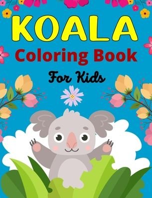 Cover for Mnktn Publications · KOALA Coloring Book For Kids: Koala Bear Coloring Book for Children with Cute 40 Pages to Color (Awesome gifts for Kids) (Pocketbok) (2021)