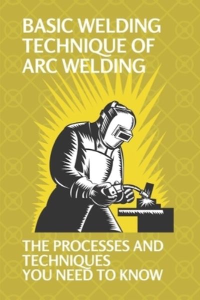 Cover for Corrin Petrosky · Basic Welding Technique Of Arc Welding (Paperback Book) (2021)