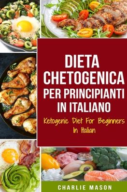 Cover for Charlie Mason · Dieta Chetogenica Per Principianti In Italiano/ Ketogenic Diet For Beginners In Italian (Paperback Book) (2020)