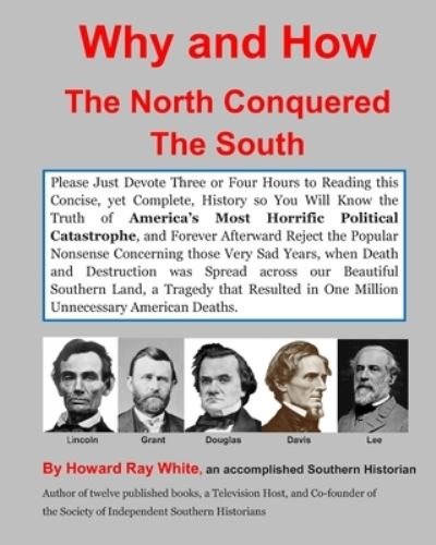Why and How the North Conquered the South - Howard Ray White - Books - Independently Published - 9798563405271 - December 1, 2020