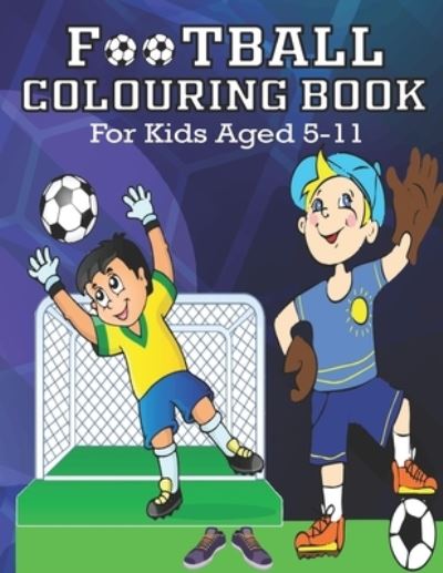 Cover for Hussain Ahmed · FOOTBALL COLORING BOOK, For Kids Aged 5-11 (Paperback Book) (2020)