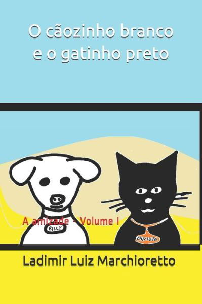 Cover for Ladimir Luiz Marchioretto · O caozinho branco e o gatinho preto (Taschenbuch) (2020)