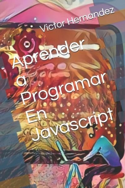Cover for Victor Hernandez · Aprender a Programar En Javascript (Paperback Book) (2020)
