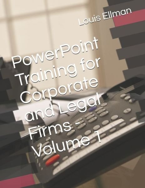 Cover for Louis Ellman · PowerPoint Training for Corporate and Legal Firms - Volume 1 (Paperback Bog) (2020)