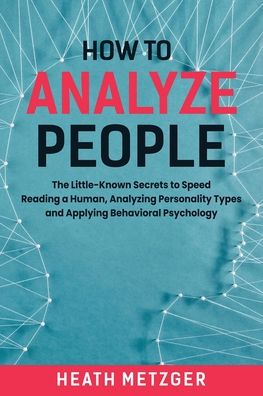 How to Analyze People - Heath Metzger - Livros - Independently Published - 9798680452271 - 29 de agosto de 2020