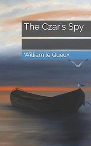 Cover for William Le Queux · The Czar's Spy (Paperback Book) (2021)