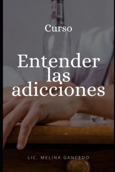 Cover for LIC Melina Gancedo · Curso &quot;Entender las adicciones&quot; (Paperback Book) (2021)