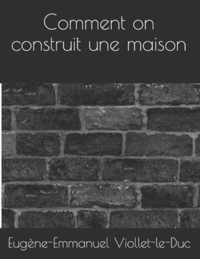 Cover for Eugene-Emmanuel Viollet-Le-Duc · Comment on construit une maison (Taschenbuch) (2021)