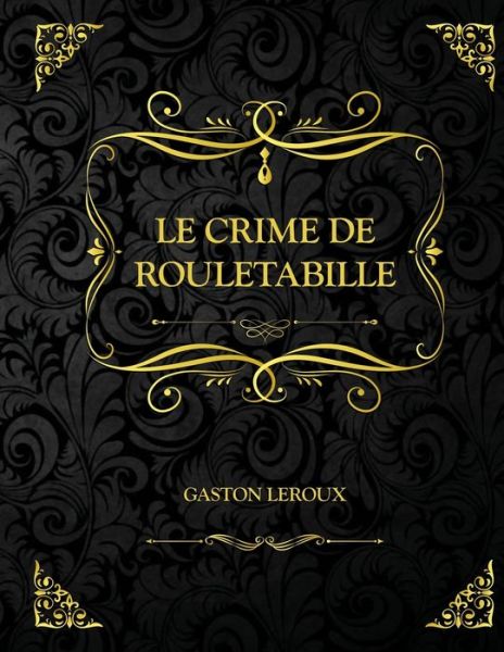 Cover for Gaston LeRoux · Le Crime de Rouletabille: Edition Collector - Gaston Leroux (Paperback Book) (2021)