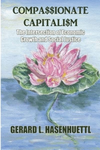 Cover for Gerard Hasenhuettl · Compassionate Capitalism: The Intersection of Economic Growth and Social Justice (Paperback Book) (2021)