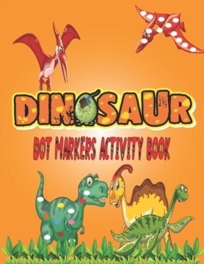 Dinosaurs Dot Markers Activity Book - Dot Markers Arts - Książki - Independently Published - 9798727720271 - 24 marca 2021