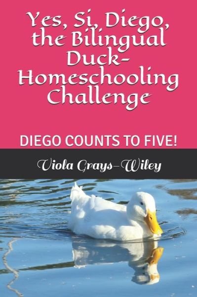 Cover for Viola Grays-Wiley · Yes, Si, Diego, the Bilingual Duck- Homeschooling Challenge (Taschenbuch) (2021)
