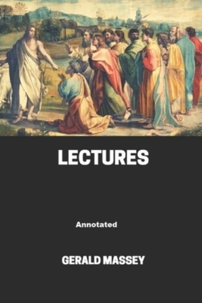 Gerald Massey's Lectures Annotated - Gerald Massey - Kirjat - Independently Published - 9798729669271 - sunnuntai 28. maaliskuuta 2021