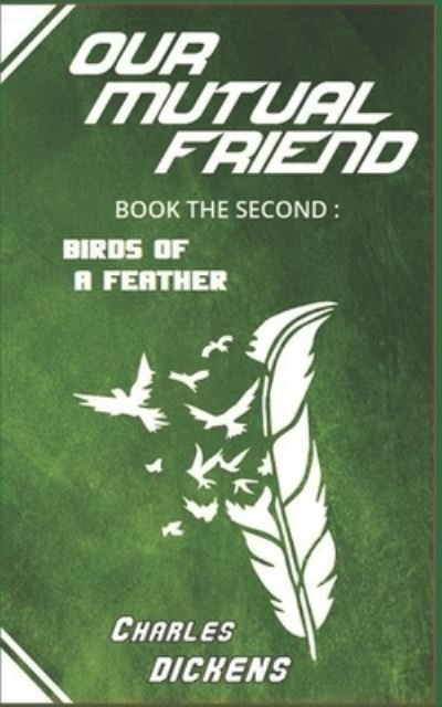 Our Mutual Friend: Book the Second - Birds of a Feather - Charles Dickens - Books - Independently Published - 9798730038271 - March 29, 2021