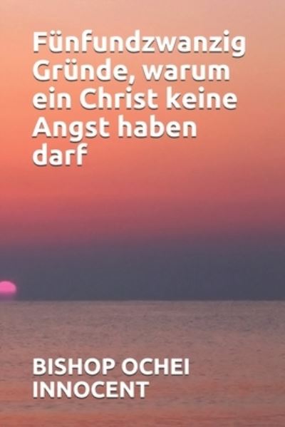 Cover for Bishop Ochei Innocent · Funfundzwanzig Grunde, warum ein Christ keine Angst haben darf (Paperback Book) (2021)